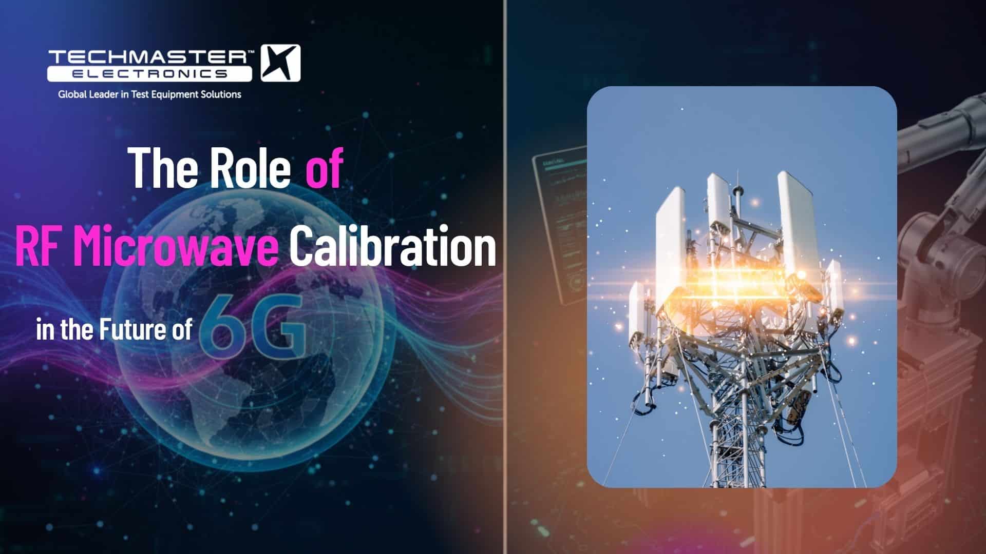 The Crucial Role of RF Microwave Calibration in Future of 6G