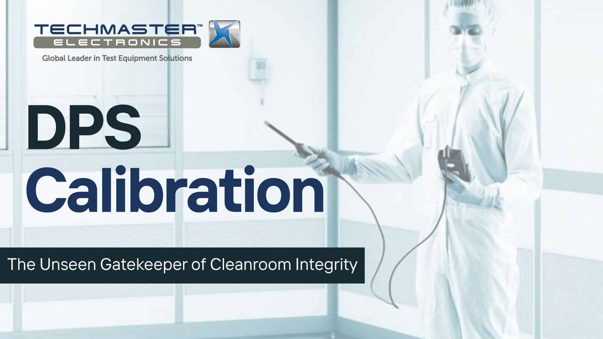 Your Cleanroom's Guardian The Importance of DPS Calibration