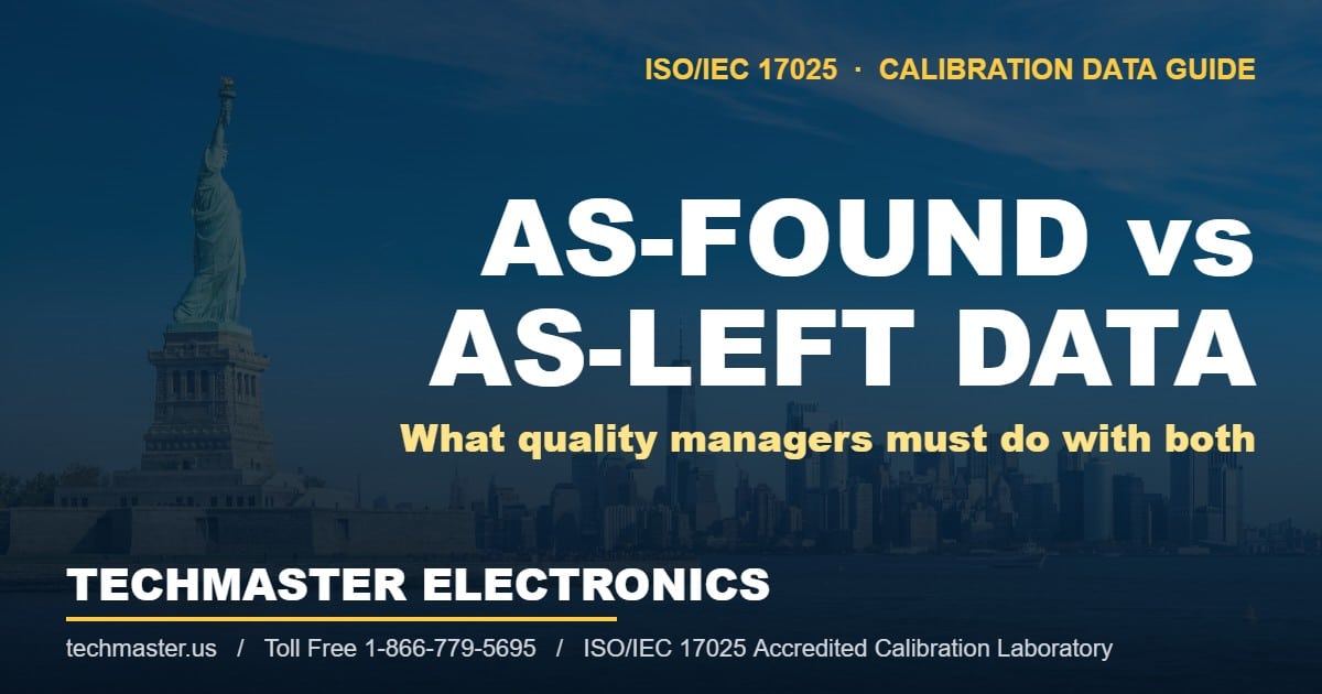 As-found versus as-left calibration data guide for quality managers, ISO/IEC 17025, Techmaster Electronics