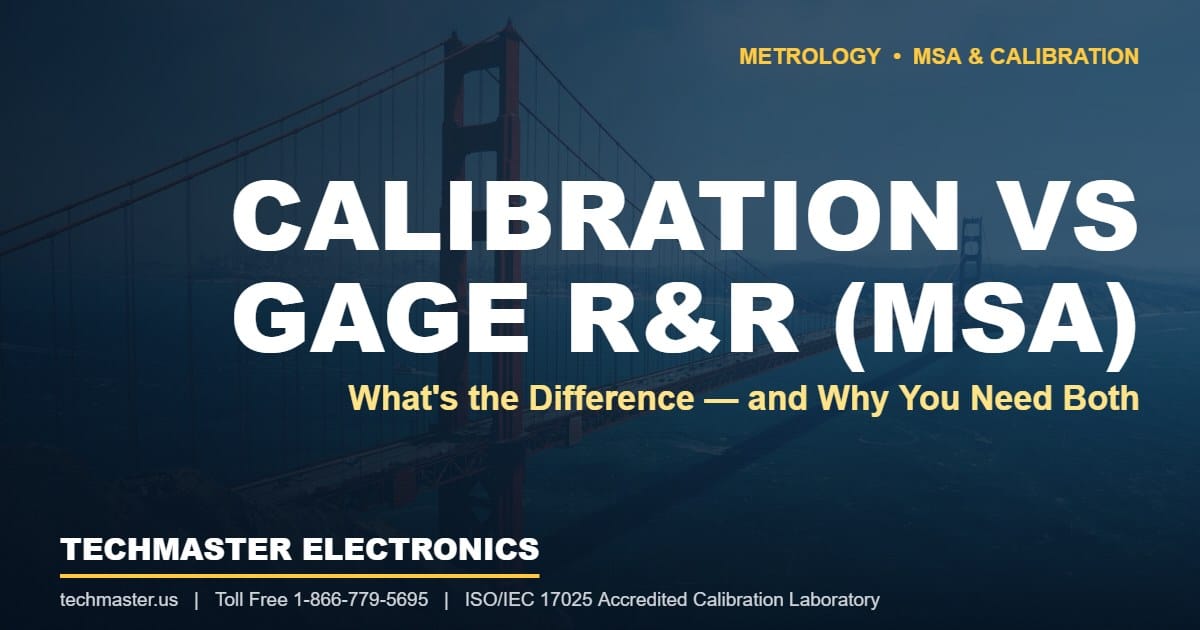 Calibration vs Gage R&R (MSA) — Techmaster Electronics ISO/IEC 17025 accredited calibration laboratory featured image