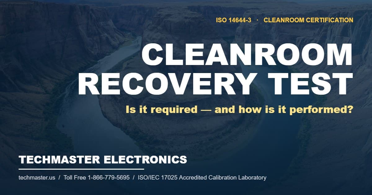 Cleanroom recovery test under ISO 14644-3 — Techmaster Electronics ISO/IEC 17025 accredited calibration laboratory, over a Horseshoe Bend, Arizona landscape